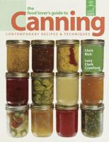 The Food Lover's Guide To Canning: Contemporary Recipes & Techniques 1579901182 Book Cover