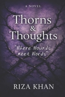 Thorns & Thoughts: " Where Wounds meet Words" B0GHJ5WNQ8 Book Cover