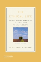 The Ethical Life: Fundamental Readings in Ethics and Moral Problems 0199773521 Book Cover