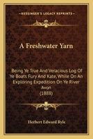 A Freshwater Yarn: Being Ye True And Veracious Log Of Ye Boats Fury And Kate, While On An Exploring Expedition On Ye River Avon 1120117488 Book Cover