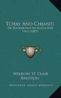 Tchay And Chianti: Or Wanderings In Russia And Italy 1165923033 Book Cover