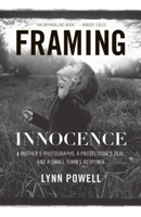 Framing Innocence: A Mother's Photographs, a Prosecutor's Zeal, and a Small Town's Response 1595587144 Book Cover