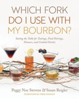 Which Fork Do I Use with My Bourbon?: Setting the Table for Tastings, Food Pairings, Dinners, and Cocktail Parties 1949669092 Book Cover
