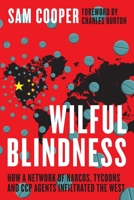 Wilful Blindness: How A Criminal Network Of Narcos, Tycoons And CCP Agents Infiltrated The West 0888903014 Book Cover