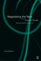 Negotiating the New in the French Novel: Building Contexts for Fictional Worlds 0415131251 Book Cover