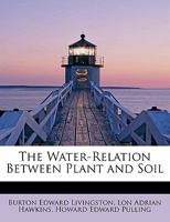 The water-relation between plant and soil 1241636648 Book Cover