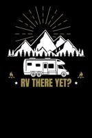 RV There Yet?: RV Travel Journal, Roadtrip Log and Maintenance Tracker 1081855207 Book Cover