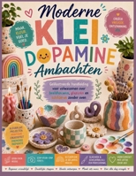 Moderne klei Dopamine Ambachten: Geïllustreerde handleiding voor volwassenen over beeldhouwen, glazuren en schilderen zonder oven (Dutch Edition) B0H8BC8XDS Book Cover