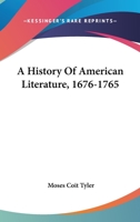 A History Of American Literature, 1676-1765 0548295077 Book Cover