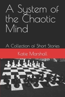 A System of the Chaotic Mind: A Collection of Short Stories 1502302160 Book Cover
