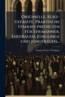 Originelle, Kurz-gefasste, Praktische Standes-predigten fÃ1/4r Ehemänner, Ehefrauen, JÃ1/4nglinge und Jungfrauen... (German Edition) 1024742857 Book Cover