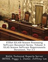 ICESat (GLAS) Science Processing Software Document Series, Volume 3: GLAS Science Software Requirements Document, Ver 2.1 1289271259 Book Cover