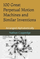 100 Great Perpetual Motion Machines and Similar Inventions: Arranged Alphabetically B0CDNGM4L3 Book Cover