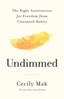 Undimmed: The Eight Awarenesses for Freedom from Unwanted Habits 1250385202 Book Cover