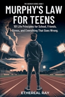 Murphy's Law For Teens: 101 Life Principles for School, Friends, Stress, and Everything That Goes Wrong 6210651097 Book Cover