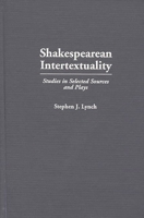 Shakespearean Intertextuality: Studies in Selected Sources and Plays 0313307261 Book Cover
