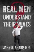 Real Men Understand Their Wives 1478710179 Book Cover