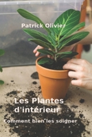 Les Plantes d'intérieur: Comment bien les soigner (French Edition) B09Q2DQ1QB Book Cover
