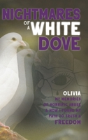 Nightmares of a White Dove: My Memories of Horrific Abuse and How I Found My Path to Truth and Freedom 098817779X Book Cover