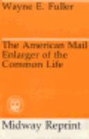 The American mail;: Enlarger of the common life (The Chicago history of American civilization) 0226268845 Book Cover