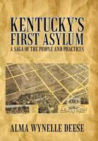 Kentucky's First Asylum: A Saga of the People and Practices 1462073034 Book Cover