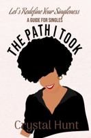 The Path I Took: Let's Redefine Your Singleness A Guide for Singles B0F4DK8KWZ Book Cover
