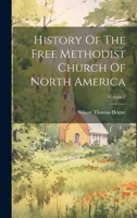 History Of The Free Methodist Church Of North America; Volume 2 1020194367 Book Cover