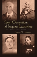 Seven Generations Iroquois Leadership: The Six Nations Since 1800 0815631898 Book Cover