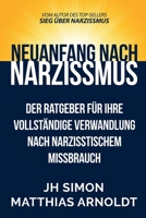 Neuanfang nach Narzissmus: Der Ratgeber f�r Ihre vollst�ndige Verwandlung nach narzisstischem Missbrauch 0648012832 Book Cover