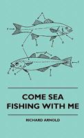 Come Sea Fishing with Me Come Sea Fishing with Me 1445511916 Book Cover