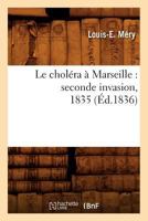 Le Choléra à Marseille: Seconde invasion, 1835 2012685854 Book Cover