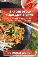 I Sapori della Thailandia 2023: Scopri i Sapori dell'Oriente con Facili Ricette Thai 1783818115 Book Cover