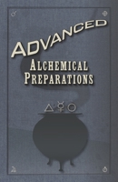 Advanced Alchemical Preparations: A scholarly compendium of arcane ritual alchemy, symbols, and potions set in an original fantasy universe. B0GPK8V6NS Book Cover