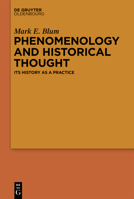 Phenomenology and Historical Thought: Its History as a Practice 3110768976 Book Cover