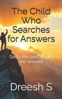 The Child Who Searches for Answers: Go to the past to get the answer B0G49SW2GG Book Cover