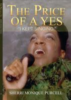 The Price of a Yes: I Kept Singing. 0966453220 Book Cover