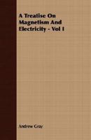 A Treatise On Magnetism And Electricity Vol I 1144978955 Book Cover