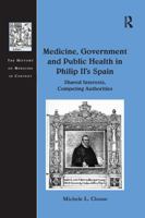 Medicine, Government and Public Health in Philip II's Spain 1138246379 Book Cover
