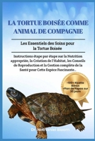 LA TORTUE BOISÉE COMME ANIMAL DE COMPAGNIE: Les Essentiels des Soins pour la Tortue Boisée: Instructions étape par étape sur la Nutrition appropriée, ... de la Santé pour Cette Espè (French Edition) B0DVRTDHNQ Book Cover