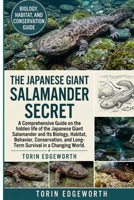 THE JAPANESE GIANT SALAMANDER SECRET: A Comprehensive Guide on the hidden life of the Japanese Giant Salamander and Its Biology, Habitat, Behavior, ... and Long-Term Survival in a Changing World B0H6T1SV85 Book Cover