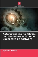 Automatização no fabrico de rolamentos utilizando um pacote de software (Portuguese Edition) 6208579619 Book Cover