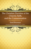 Dogmatics III: The Christian Doctrine of the Church, Faith and the Consummation 1498205305 Book Cover