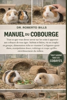 MANUEL DU COBOURGE: Tout ce que vous devez savoir sur les soins à apporter aux cobayes de tous âges : habitat et litière, vie en couple/en groupe, ... toilettage et coupe des... (French Edition) B0GG2T482M Book Cover