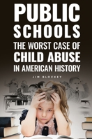 Public Schools: The Worst Case of Child Abuse in American 1681181630 Book Cover