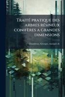 Traité pratique des arbres résineux conifères a grandes dimensions: que lon peut cultiver en futaie dans les climats tempérès 1245423096 Book Cover