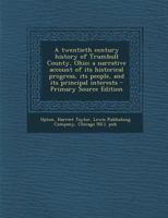 A Twentieth Century History of Trumbull County, Ohio; a Narrative Account of its Historical Progress, its People, and its Principal Interests 1295461773 Book Cover