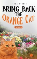 BRING BACK THE ORANGE CAT B0DQX8FRBH Book Cover