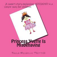 Princess Yvette Is Misbehaving 1502598396 Book Cover