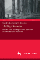 Heilige Szenen: Räume und Strategien des Sakralen im Theater der Moderne (Szene & Horizont. Theaterwissenschaftliche Studien, 3) 3476046613 Book Cover
