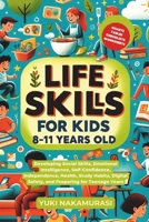 Life Skills for Kids 8-11 Years Old: Developing Social Skills, Emotional Intelligence, Self-Confidence, Independence, Health, Study Habits, Digital Sa B0CPWBF9BY Book Cover